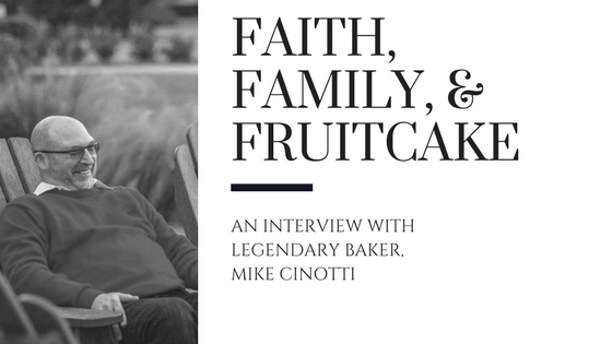 Faith, Family, and Fruitcake. A Closer Walk with Mike Cinotti Part 1